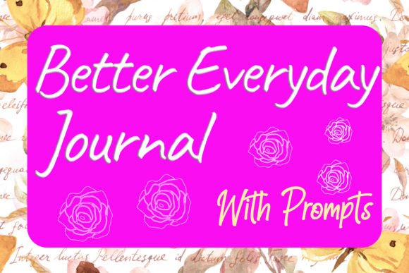 better-everyday-journal-with-prompts-https://www.creativefabrica.com/wp-content/uploads/2022/09/04/Better-Everyday-Journal-With-Prompts-Graphics-37759718-1-1-580x387.jpg